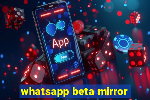 whatsapp beta mirror